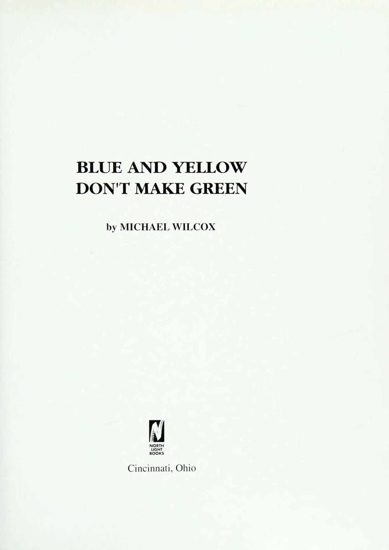 图片[2]-T1188-威尔科克斯 蓝与黄并不成绿 1994 北光出版社 | Wilcox Blue and yellow don’t make green 1994, North Light Book-爱画画的卷心菜